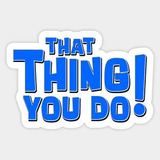 That Thing You Do! (Blue) Sticker